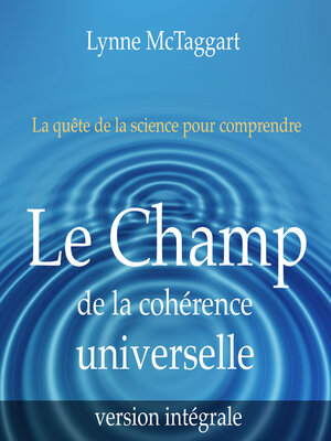 cover image of Le champ de la cohérence universelle [version intégrale]